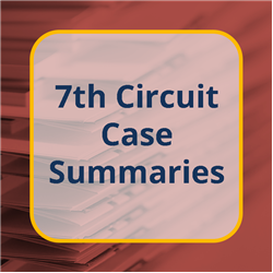7th Circuit Case Summaries